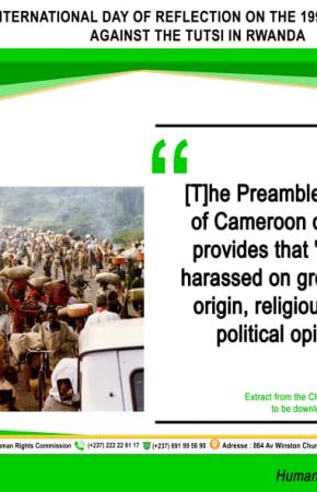 STATEMENT BY THE CAMEROON HUMAN RIGHTS COMMISSION TO MARK THE INTERNATIONAL DAY OF REFLECTION ON THE 1994 GENOCIDE AGAINST THE TUTSI IN RWANDA