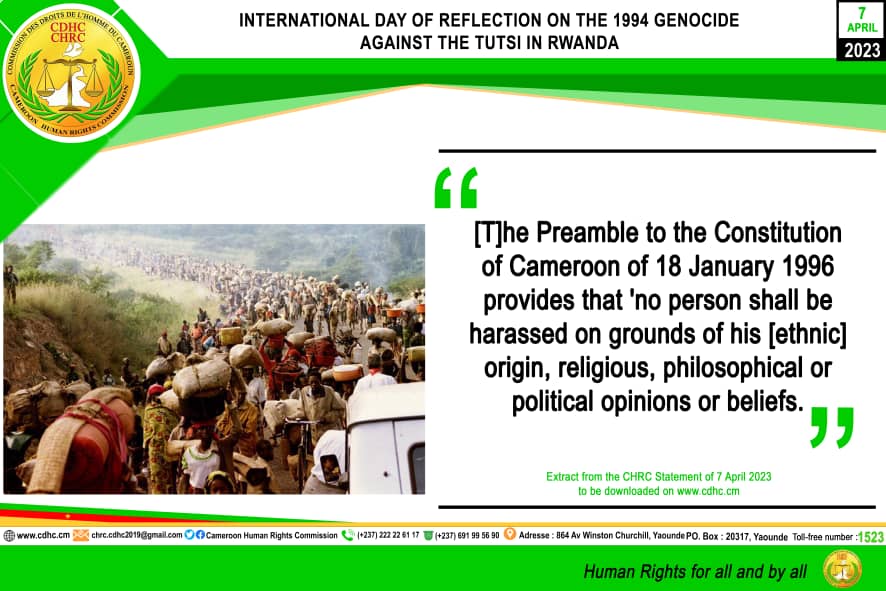 STATEMENT BY THE CAMEROON HUMAN RIGHTS COMMISSION TO MARK THE INTERNATIONAL DAY OF REFLECTION ON THE 1994 GENOCIDE AGAINST THE TUTSI IN RWANDA